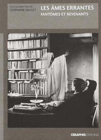 Couverture du livre « Les âmes errantes ; fantômes et revenants dans la france du XIX » de Stephanie Sauget aux éditions Creaphis
