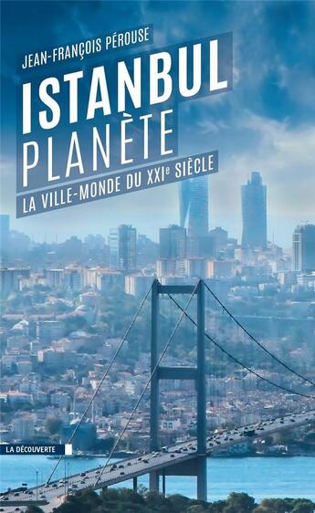 Couverture du livre « Istanbul planète » de Jean-Francois Perouse aux éditions La Decouverte