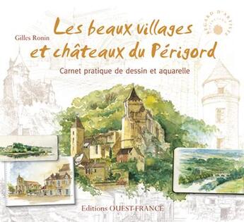 Couverture du livre « Dessiner et peindre ; les plus beaux villages du Périgord » de Gilles Ronin aux éditions Ouest France