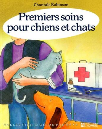 Couverture du livre « Premiers soins pour chiens et chats » de Robinson Chantale aux éditions Editions De L'homme