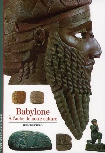 Couverture du livre « Babylone ; à l'aube de notre culture » de Jean Bottéro aux éditions Gallimard