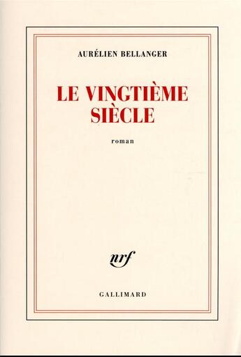 Couverture du livre « Le vingtième siècle » de Aurelien Bellanger aux éditions Gallimard