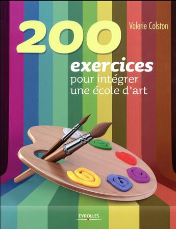 Couverture du livre « 200 exercices pour intégrer une école d'art » de Valerie Colston aux éditions Eyrolles