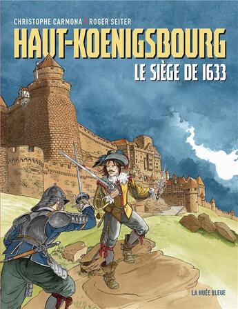 Couverture du livre « Haut-Koenigsbourg ; le siège de 1633 » de Roger Seiter et Christophe Carmona aux éditions La Nuee Bleue