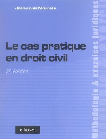 Couverture du livre « Le cas pratique en droit civil (3e édition) » de Mouralis aux éditions Ellipses