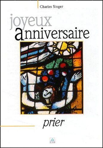 Couverture du livre « Joyeux anniversaire ; prier » de Charles Singer aux éditions Signe