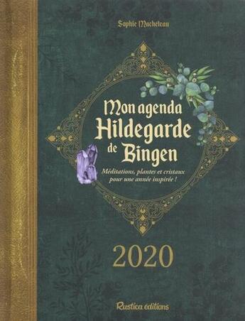 Couverture du livre « Mon agenda Hildegarde de Bingen ; méditations, plantes et cristaux pour une année inspirée ! (édition 2020) » de Macheteau Sophie aux éditions Rustica