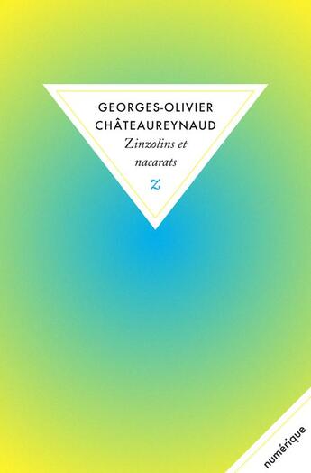 Couverture du livre « Zinzolins et nacarats » de Georges-Olivier Chateaureynaud aux éditions Zulma
