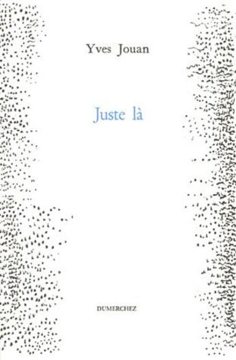 Couverture du livre « Juste la » de Yves Jouan aux éditions Dumerchez