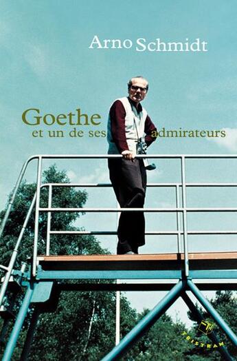 Couverture du livre « Goethe et un de ses admirateurs » de Arno Schmidt aux éditions Tristram