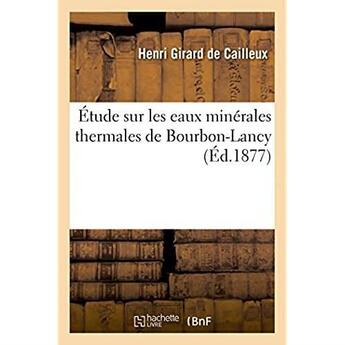 Couverture du livre « Etude sur les eaux minerales thermales de bourbon-lancy » de Girard De Cailleux H aux éditions Hachette Bnf