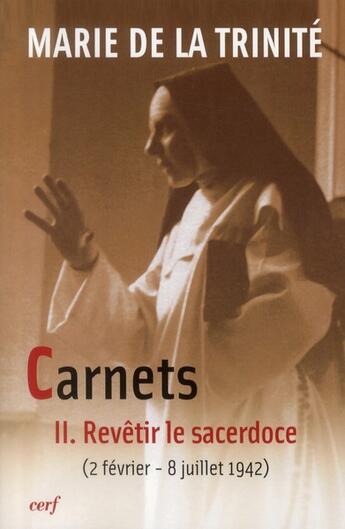 Couverture du livre « Carnets Tome 2 ; revêtir le sacerdoce (2 février - 8 juillet 1942) » de Marie De La Trinite aux éditions Cerf