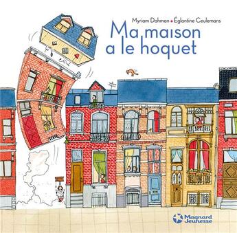 Couverture du livre « Ma maison a le hoquet » de Myriam Dahman et Eglantine Ceulemans aux éditions Magnard