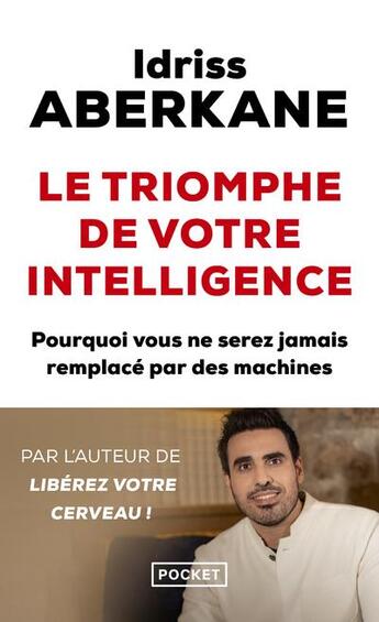 Couverture du livre « Le triomphe de votre intelligence : pourquoi vous ne serez jamais remplacé par des machines » de Idriss Aberkane aux éditions Pocket