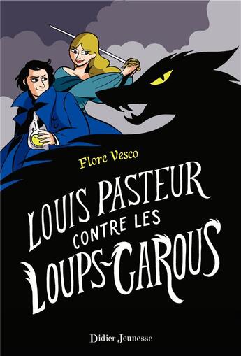Couverture du livre « Louis Pasteur contre les loups-garous » de Flore Vesco aux éditions Didier Jeunesse