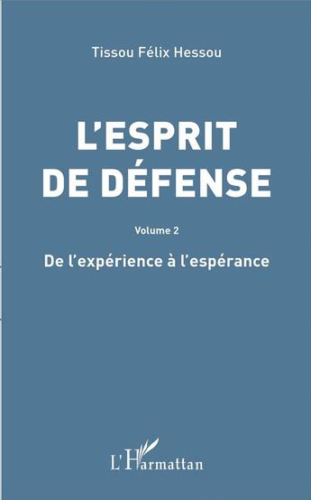 Couverture du livre « L'esprit de défense Tome 2 ; de l'expérience à l'espérance » de Tissou Felix Hessou aux éditions L'harmattan