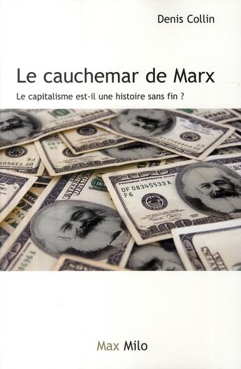 Couverture du livre « Le cauchemar de Marx ; le capitalisme est-il une histoire sans fin ? » de Denis Collin aux éditions Max Milo