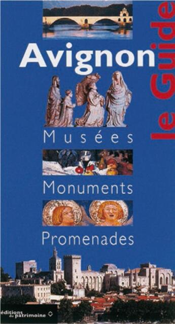 Couverture du livre « Avignon le guide ; musées, monuments, promenades » de  aux éditions Editions Du Patrimoine