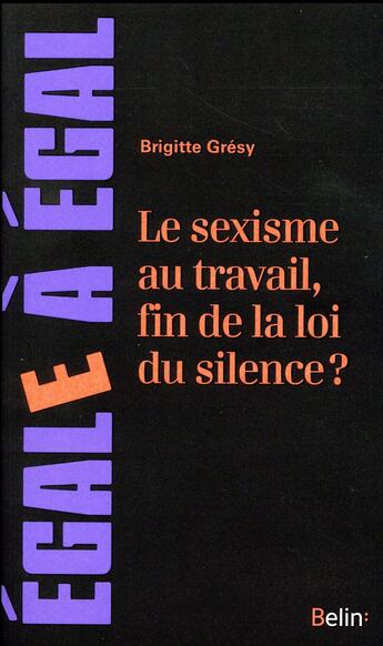 Couverture du livre « Le sexisme au travail, fin de la loi du silence ? » de Brigitte Gresy aux éditions Belin