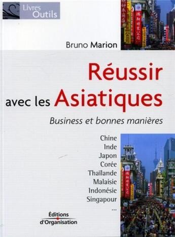 Couverture du livre « Reussir avec les asiatiques. businnes et bonnes manieres - business et bonnes manieres » de Bruno Marion aux éditions Organisation