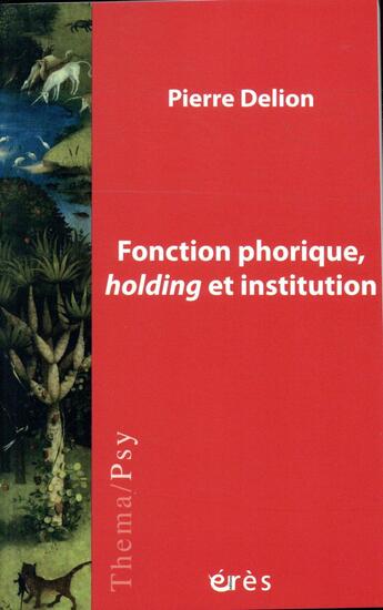 Couverture du livre « Fonction phorique, holding et institution » de Pierre Delion aux éditions Eres