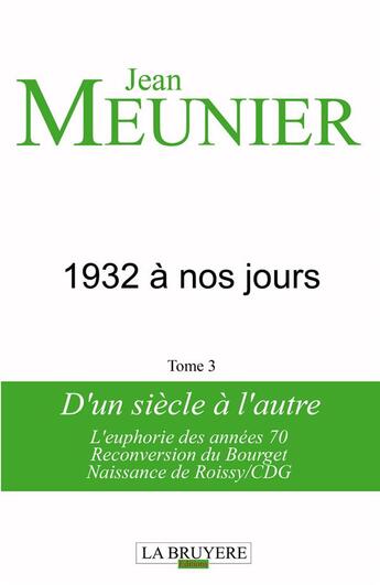 Couverture du livre « 1932 A NOS JOURS TOME 3 D'UN SIECLE A L'AUTRE » de Meunier Jean aux éditions La Bruyere