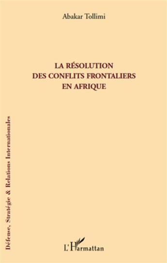 Couverture du livre « La résolution des conflits frontaliers en Afrique » de Abakar Tollimi aux éditions L'harmattan