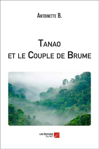 Couverture du livre « Tanao et le couple de brume » de Antoinette B. aux éditions Editions Du Net