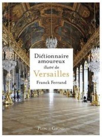 Couverture du livre « Dictionnaire amoureux illustré de Versailles » de Franck Ferrand aux éditions Grund
