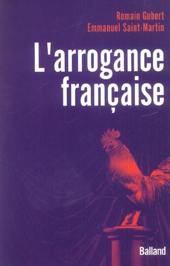 Couverture du livre « L'Arrogance Francaise ; Pourquoi Ils Nous Detestent » de Emmanuel Saint Martin et Romain Guber aux éditions Balland