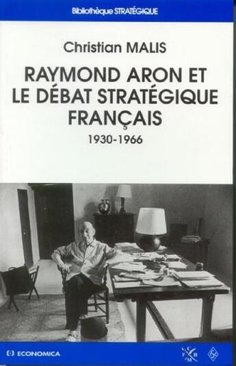 Couverture du livre « Raymond Aron Et Le Debat Strategique Francais ; 1936-1966 » de Christian Malis aux éditions Economica