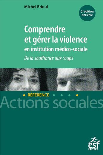 Couverture du livre « Comprendre et gérer la violence en institution médico-sociale (2e édition) » de Michel Brioul aux éditions Esf Social