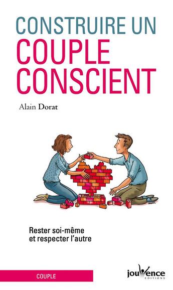 Couverture du livre « Construire un couple conscient ; rester soi même et respecter l'autre » de Alain Dorat aux éditions Jouvence