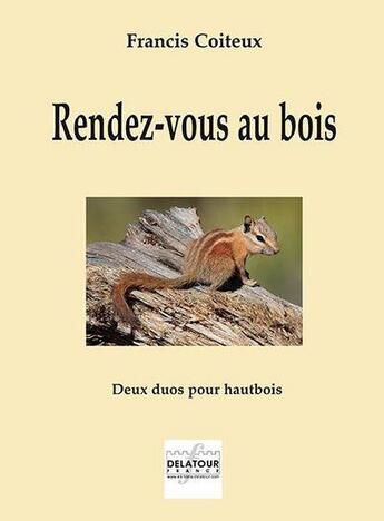 Couverture du livre « Rendez-vous au bois - deux duos pour hautbois » de Coiteux Francis aux éditions Delatour