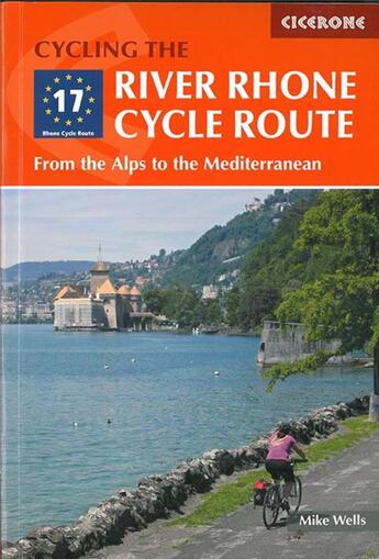 Couverture du livre « Cycling the river Rhone cycle route ; from the Alps to the Mediterranean » de Mike Wells aux éditions Cicerone Press