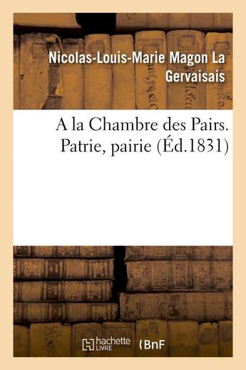 Couverture du livre « A la chambre des pairs. patrie, pairie » de La Gervaisais N-L-M. aux éditions Hachette Bnf