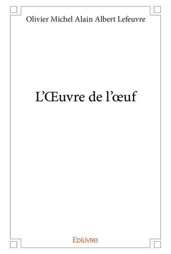 Couverture du livre « L'oeuvre de l'oeuf » de Lefeuvre O M A A. aux éditions Edilivre
