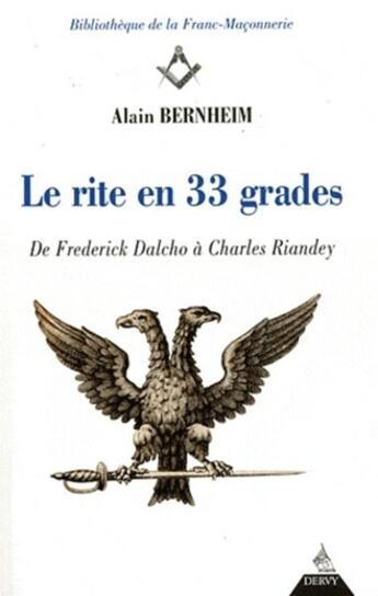 Couverture du livre « Le rite en 33 grades ; de Frederick Dalcho à Charles Riandey » de Alain Bernheim aux éditions Dervy