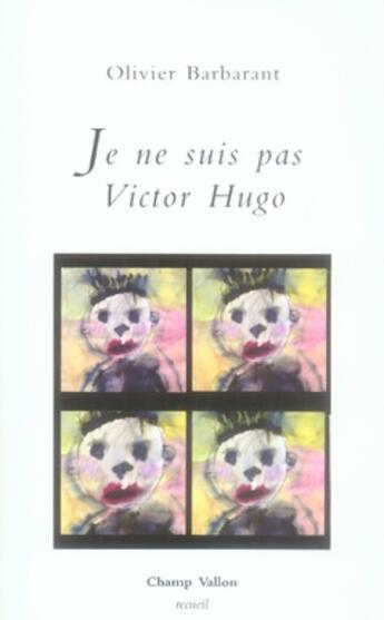 Couverture du livre « Je ne suis pas Victor Hugo » de Olivier Barbarant aux éditions Champ Vallon