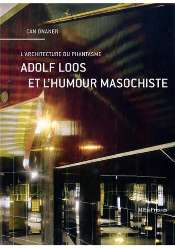 Couverture du livre « Adolf Loos et l'humour masochiste ; la voix autocritique de l'architecture » de Can Onaner aux éditions Metispresses