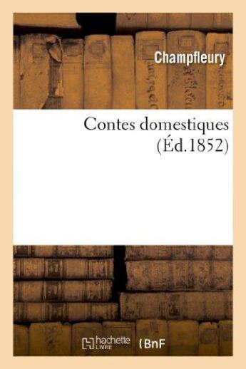 Couverture du livre « Contes domestiques » de Champfleury aux éditions Hachette Bnf