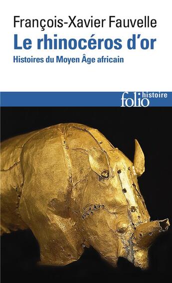 Couverture du livre « Le rhinoceros d'or ; histoires du Moyen âge africain) » de Francois-Xavier Fauvelle-Aymar aux éditions Folio