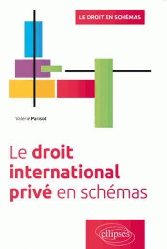 Couverture du livre « Le droit international privé en schémas » de Valerie Parisot aux éditions Ellipses