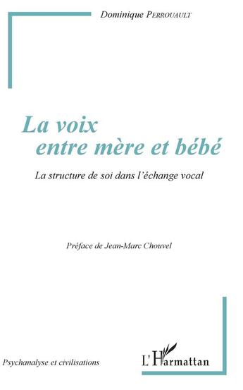 Couverture du livre « La voix entre mère et bébé ; la structure de soi dans l'échange vocal » de Dominique Perrouault aux éditions L'harmattan