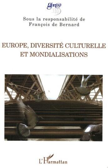 Couverture du livre « Europe, diversité culturelle et mondialisations » de Francois De Bernard aux éditions L'harmattan
