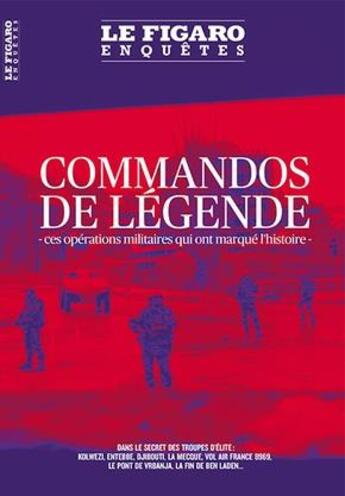 Couverture du livre « Commandos de légende ; ces opérations militaires qui ont marqué l'histoire » de Collectif Le Figaro aux éditions Societe Du Figaro