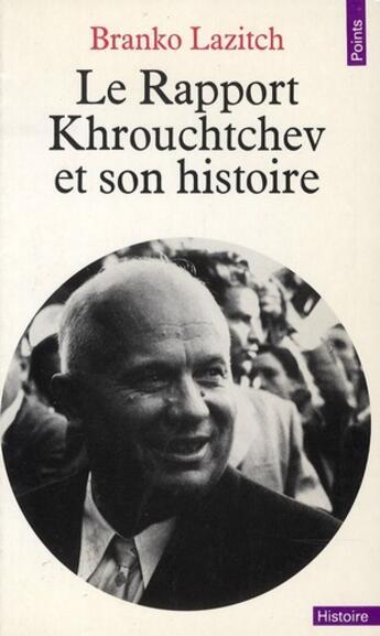 Couverture du livre « Le rapport Krouchtchev et son histoire » de Branko Lazitch aux éditions Points