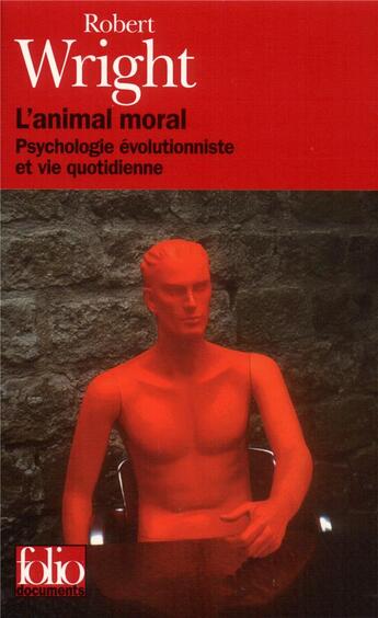 Couverture du livre « L'animal moral : psychologie évolutionniste et vie quotidienne » de Robert Wright aux éditions Folio