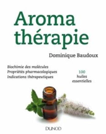 Couverture du livre « Aromathérapie ; 100 huiles essentielles » de Dominique Baudoux aux éditions Dunod