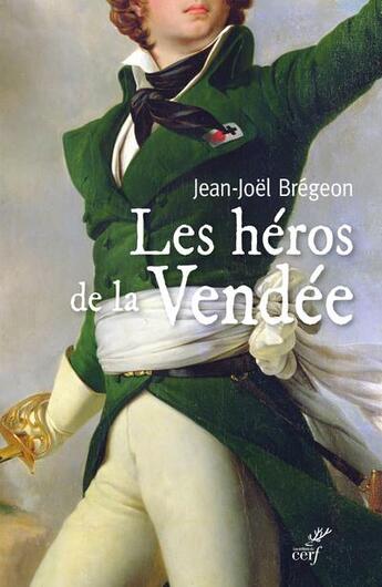 Couverture du livre « Les héros de la Vendée » de Jean-Joel Bregeon aux éditions Cerf